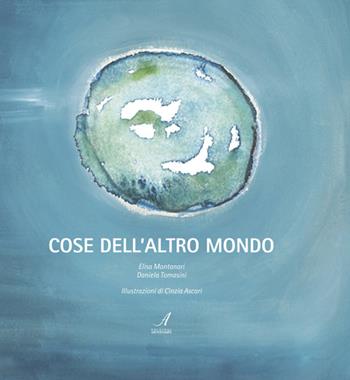 Cose dell'altro mondo - Elisa Montanari, Daniela Tomasini - Libro Edizioni Artestampa 2014 | Libraccio.it