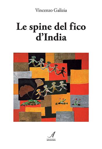 Le spine del fico d'India - Vincenzo Galizia - Libro Edizioni Artestampa 2015 | Libraccio.it