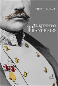 Il quinto Francesco - Roberto Vaccari - Libro Edizioni Artestampa 2014 | Libraccio.it