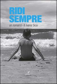 Ridi sempre - Ivana Sica - Libro Edizioni Artestampa 2014 | Libraccio.it