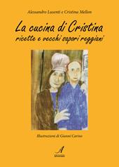 La cucina di Cristina. Ricette e vecchi sapori reggiani