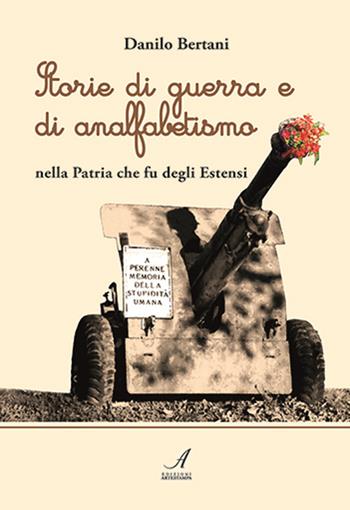 Storie di guerra e di analfabetismo nella patria che fu degli Estensi - Danilo Bertani - Libro Edizioni Artestampa 2015 | Libraccio.it