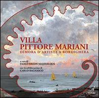 Villa Pittore Mariani. Dimora d'artista a Bordighera - Paolo Bredy Mastorakis - Libro Edizioni Artestampa 2015 | Libraccio.it