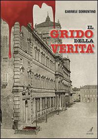 Il grido della verità - Gabriele Sorrentino - Libro Edizioni Artestampa 2015 | Libraccio.it