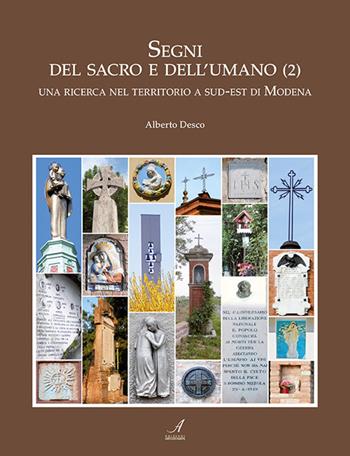 Segni del sacro e dell'umano. Vol. 2: ricerca nel territorio a sud-est di Modena, Una. - Alberto Desco - Libro Edizioni Artestampa 2015 | Libraccio.it