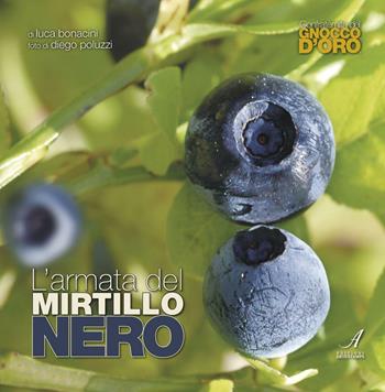 L' armata del mirtillo nero - Luca Bonacini, Diego Poluzzi, Caterina Bellucci - Libro Edizioni Artestampa 2016 | Libraccio.it