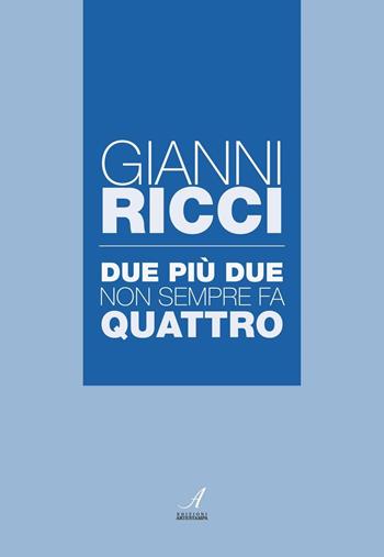 Due più due non sempre fa quattro - Gianni Ricci - Libro Edizioni Artestampa 2016 | Libraccio.it