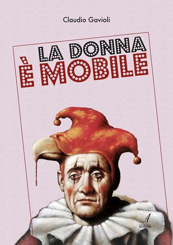 La donna è mobile - Claudio Gavioli - Libro Edizioni Artestampa 2016 | Libraccio.it
