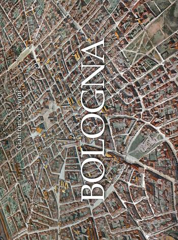 Bologna. Ediz. a colori - Gianfranco Levoni - Libro Edizioni Artestampa 2016 | Libraccio.it