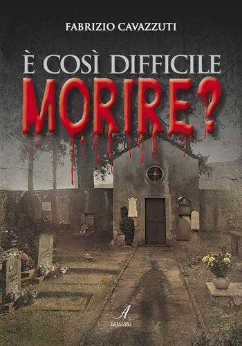 È così difficile morire? - Fabrizio Cavazzuti - Libro Edizioni Artestampa 2017 | Libraccio.it