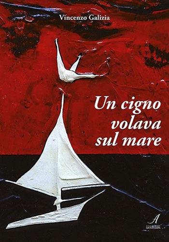 Un cigno volava sul mare - Vincenzo Galizia - Libro Edizioni Artestampa 2017 | Libraccio.it