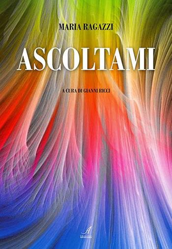 Ascoltami - Maria Ragazzi - Libro Edizioni Artestampa 2017 | Libraccio.it