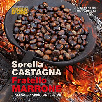 Sorella castagna fratello marrone si sfidano a singolar tenzone - Luca Bonacini - Libro Edizioni Artestampa 2017 | Libraccio.it