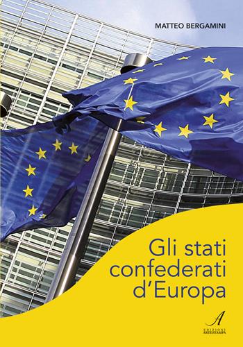 Gli stati confederati d'Europa - Matteo Bergamini - Libro Edizioni Artestampa 2017 | Libraccio.it
