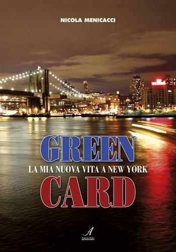 Green card. La mia nuova vita a New York - Nicola Menicacci - Libro Edizioni Artestampa 2017 | Libraccio.it