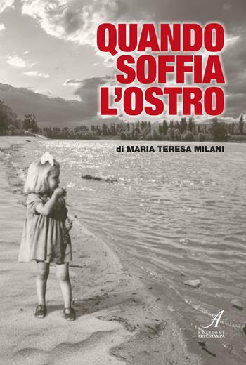 Quando soffia l'ostro - Maria Teresa Milani - Libro Edizioni Artestampa 2017 | Libraccio.it