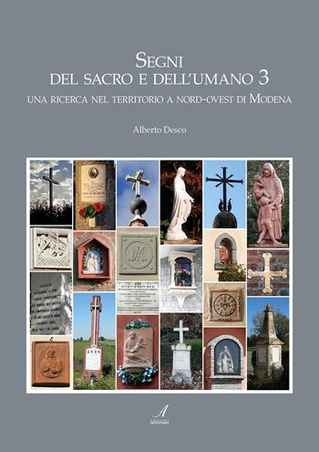 Segni del sacro e dell'umano. Vol. 3: ricerca nel territorio a nord-ovest di Modena, Una. - Alberto Desco - Libro Edizioni Artestampa 2018 | Libraccio.it