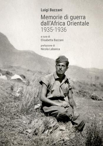 Memorie di guerra dall'Africa Orientale 1935-1936 - Luigi Bazzani - Libro Edizioni Artestampa 2018 | Libraccio.it