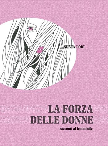 La forza della donne. Racconti al femminile - Silvia Lodi - Libro Edizioni Artestampa 2018 | Libraccio.it