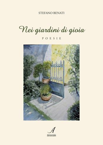 Nei giardini di gioia - Stefano Benati - Libro Edizioni Artestampa 2018 | Libraccio.it