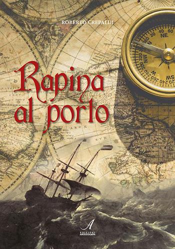Rapina al porto - Roberto Crepaldi - Libro Edizioni Artestampa 2018 | Libraccio.it