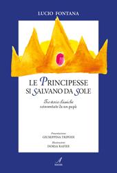 Le principesse si salvano da sole. Tre storie classiche reinventate da un papà