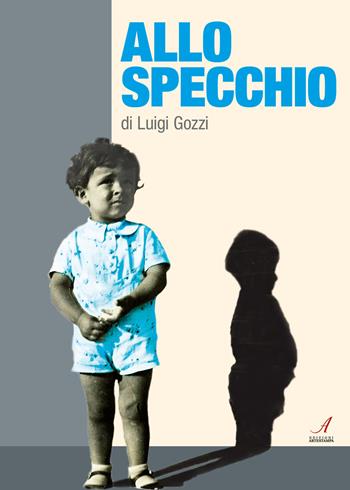 Allo specchio - Luigi Gozzi - Libro Edizioni Artestampa 2018 | Libraccio.it