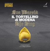 Sua Maestà il tortellino di Modena. The king. Ediz. italiana e inglese