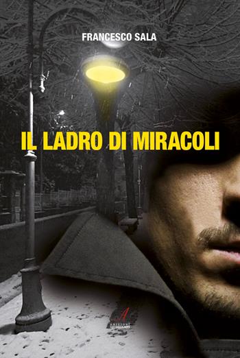 Il ladro di miracoli - Francesco Sala - Libro Edizioni Artestampa 2018 | Libraccio.it