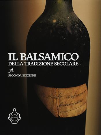 Il balsamico della tradizione secolare  - Libro Edizioni Artestampa 2018 | Libraccio.it