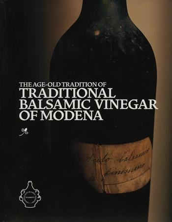 The age-old tradition of traditional balsamic vinegar of Modena  - Libro Edizioni Artestampa 2018 | Libraccio.it