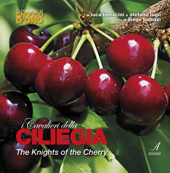 I cavalieri della ciliegia-The knights of the cherry - Luca Bonacini, Stefano Lugli - Libro Edizioni Artestampa 2019 | Libraccio.it