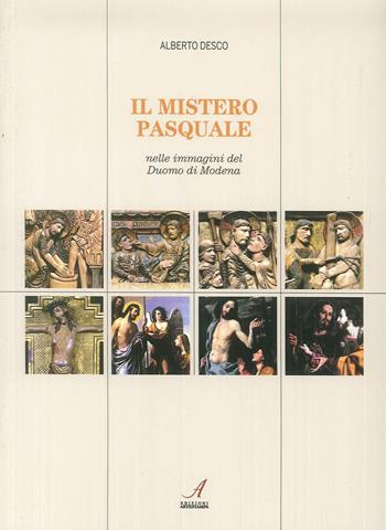 Il mistero pasquale nelle immagini del Duomo di Modena - Alberto Desco - Libro Edizioni Artestampa 2019 | Libraccio.it