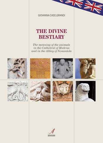 The divine bestiary. The meaning of the animals in the Cathedral of Modena and in the Abbey of Nonantola - Giovanna Caselgrandi - Libro Edizioni Artestampa 2019, Figurae | Libraccio.it