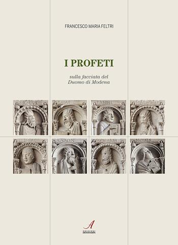 I profeti sulla facciata del duomo di Modena - Francesco Maria Feltri - Libro Edizioni Artestampa 2019, Figurae | Libraccio.it
