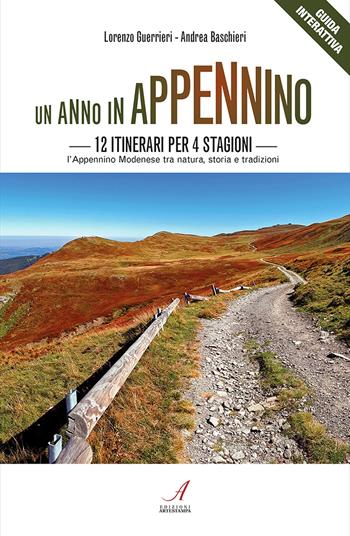 Un anno in Appennino. 12 itinerari per 4 stagioni. L'Appennino modenese tra natura, storia e tradizioni - Lorenzo Guerrieri, Andrea Baschieri - Libro Edizioni Artestampa 2019 | Libraccio.it