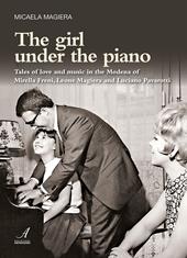 The girl under the piano. Tales of love and music in the Modena of Mirella Freni, Leone Magiera and Luciano Pavarotti