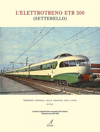 L'elettrotreno ETR 300 (Settebello). Ediz. illustrata  - Libro Edizioni Artestampa 2019 | Libraccio.it