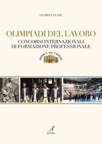 Olimpiadi del lavoro. Concorsi internazionali di formazione professionale - Olimpia Nuzzi - Libro Edizioni Artestampa 2019, Amici del Corni | Libraccio.it