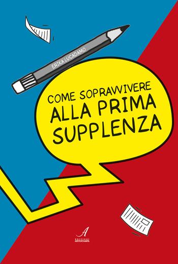 Come sopravvivere alla prima supplenza - Erika Lucadamo - Libro Edizioni Artestampa 2019 | Libraccio.it