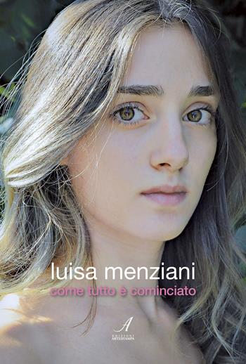 Come tutto è cominciato - Luisa Menziani - Libro Edizioni Artestampa 2019 | Libraccio.it