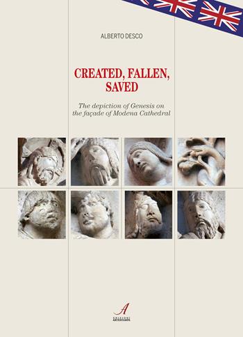 Created, Fallen, Saved. The depiction of Genesis on the façade of Modena Cathedral - Alberto Desco - Libro Edizioni Artestampa 2019, Figurae | Libraccio.it