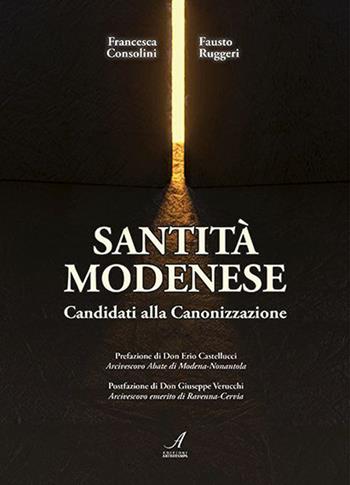 Santità modenese. Candidati alla canonizzazione - Francesca Consolini, Fausto Ruggeri - Libro Edizioni Artestampa 2023 | Libraccio.it