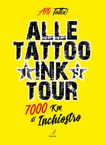 Alle Tattoo Ink tour. 7000 km di inchiostro - Alle Tattoo - Libro Edizioni Artestampa 2019 | Libraccio.it