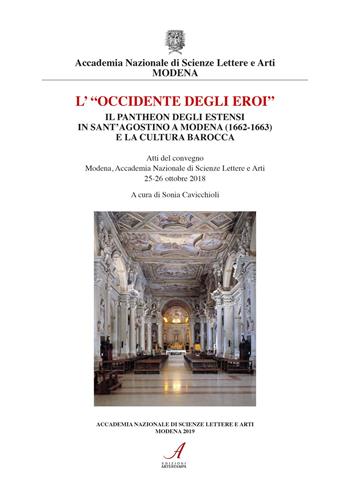 «L' Occidente degli eroi». Il pantheon degli Estensi in Sant'Agostino a Modena (1662-1663) e la cultura barocca. Atti del convegno (Modena, 25-26 ottobre 2018)  - Libro Edizioni Artestampa 2019 | Libraccio.it
