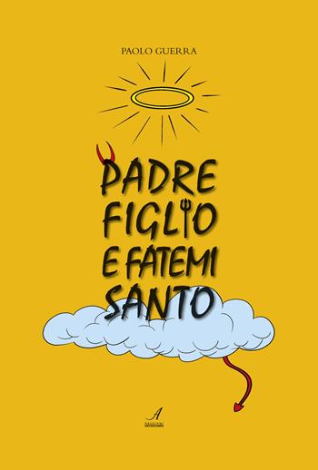 Padre, figlio e fatemi santo - Paolo Guerra - Libro Edizioni Artestampa 2020 | Libraccio.it