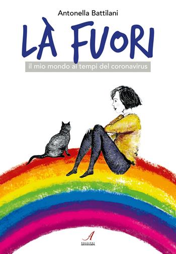 Là fuori. Il mio mondo ai tempi del coronavirus - Antonella Battilani - Libro Edizioni Artestampa 2020 | Libraccio.it