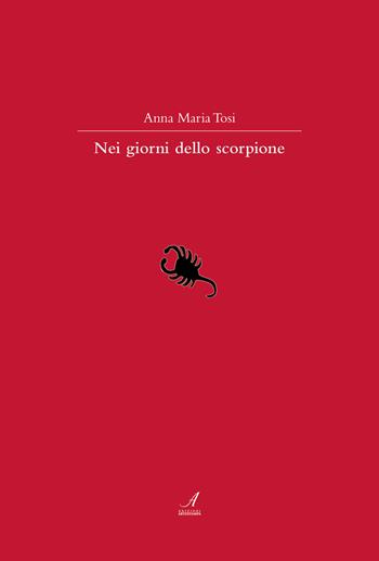 Nei giorni dello scorpione - Anna Maria Tosi - Libro Edizioni Artestampa 2020 | Libraccio.it
