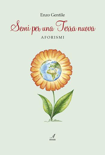 Semi per una terra nuova. Aforismi - Enzo Gentile - Libro Edizioni Artestampa 2020 | Libraccio.it