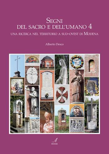 Segni del sacro e dell'umano. Vol. 4: ricerca nel territorio a sud-ovest di Modena, Una. - Alberto Desco - Libro Edizioni Artestampa 2020 | Libraccio.it